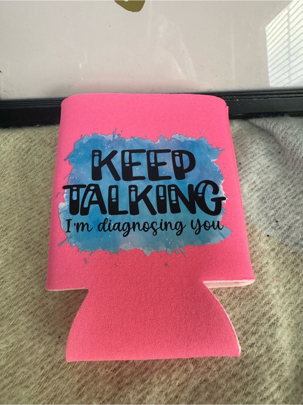 Pink "Keep Talking I'm Diagnosing You" Can Cooler